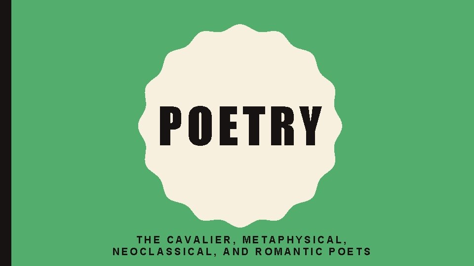 POETRY THE CAVALIER, METAPHYSICAL, NEOCLASSICAL, AND ROMANTIC POETS 