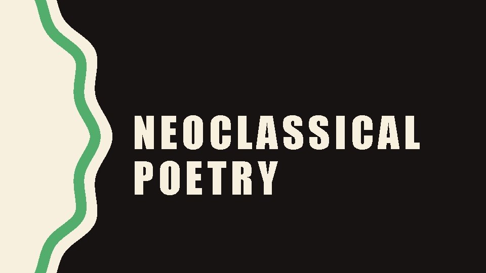 NEOCLASSICAL POETRY NEOCLASSICAL POETRY