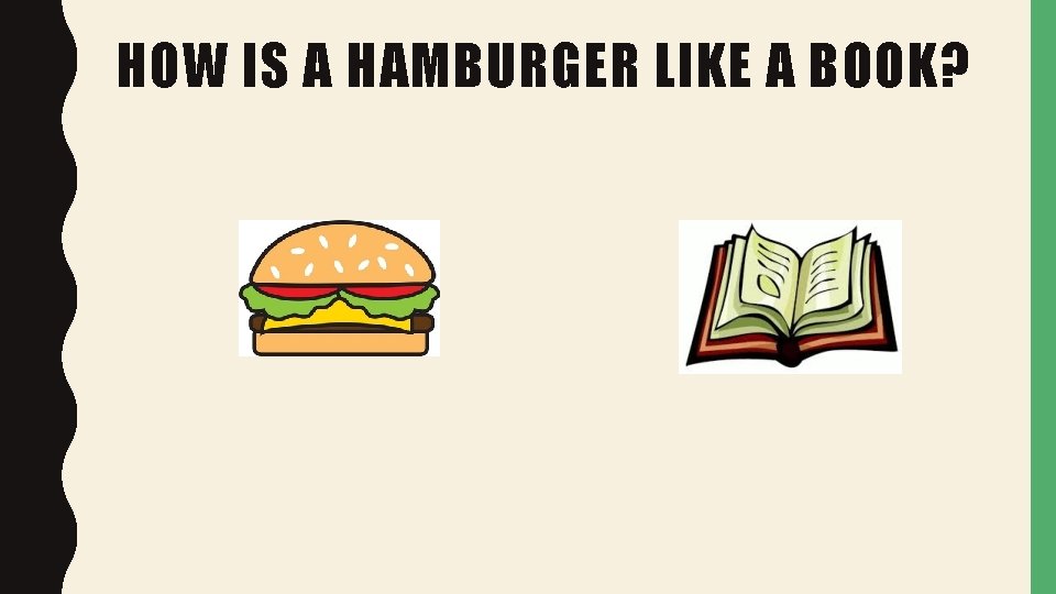 HOW IS A HAMBURGER LIKE A BOOK? HOW IS A HAMBURGER LIKE A BOOK?