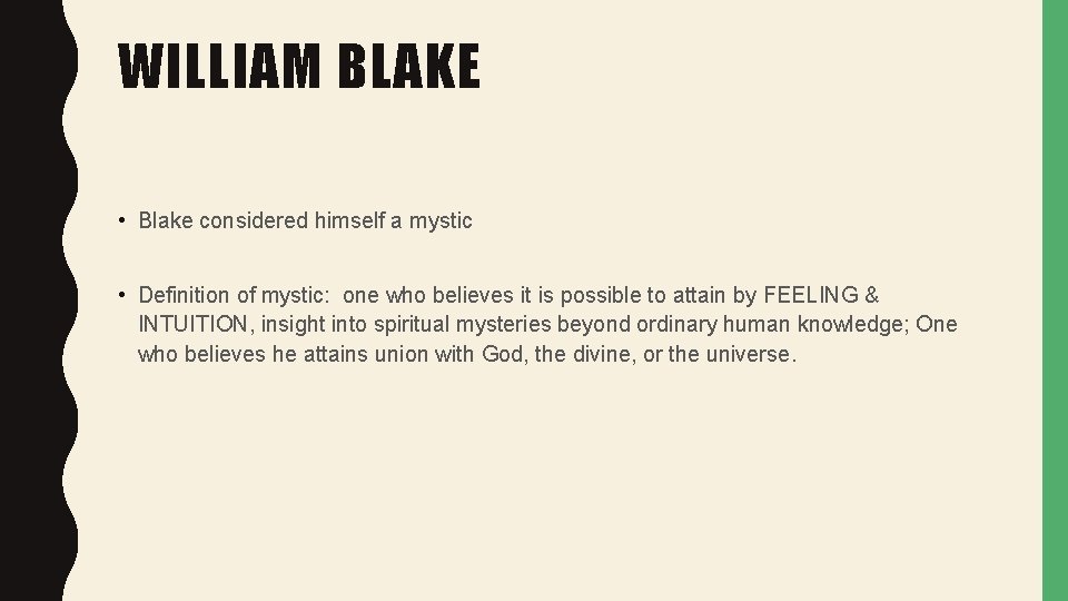 WILLIAM BLAKE • Blake considered himself a mystic • Definition of mystic: one who