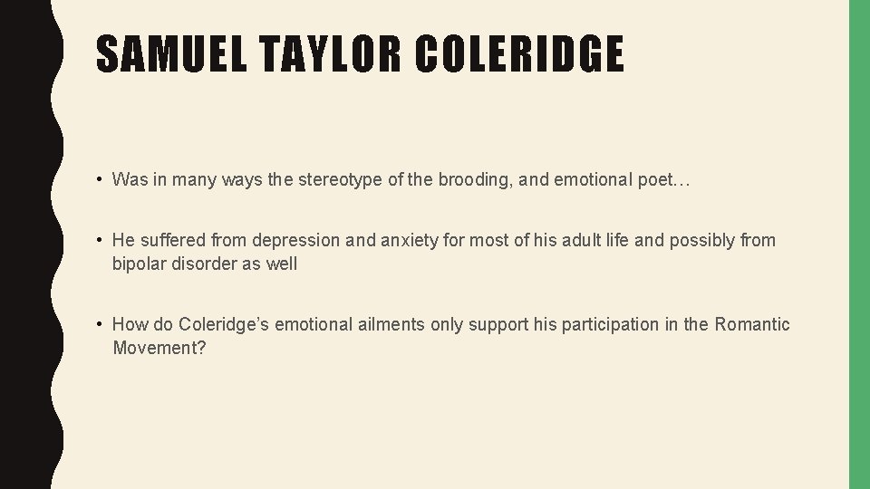 SAMUEL TAYLOR COLERIDGE • Was in many ways the stereotype of the brooding, and