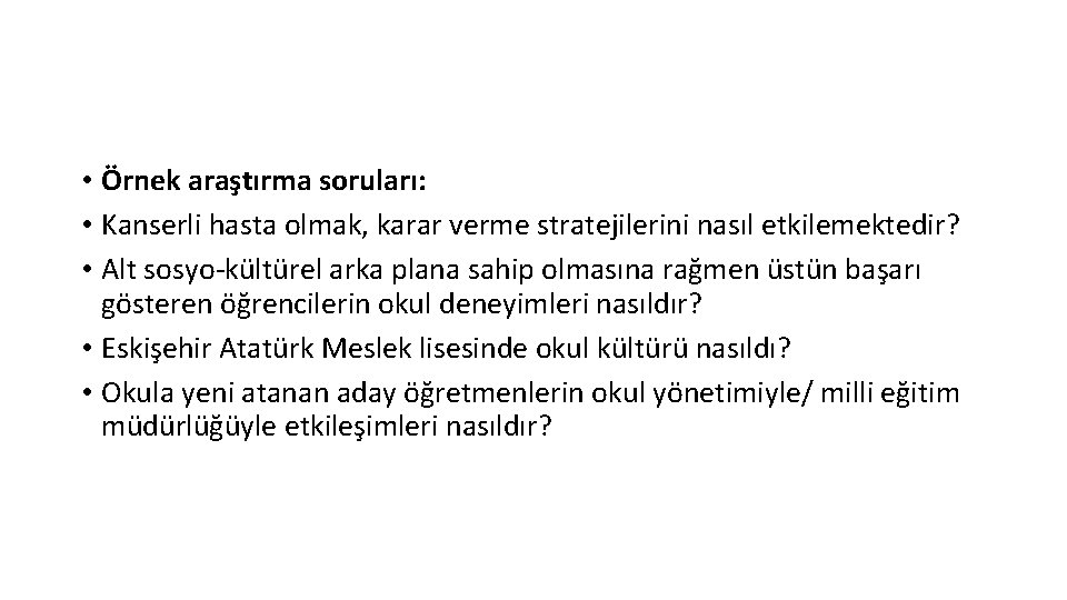  • Örnek araştırma soruları: • Kanserli hasta olmak, karar verme stratejilerini nasıl etkilemektedir?