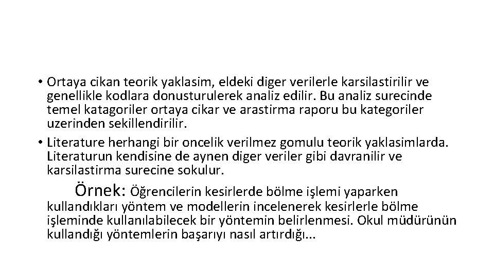  • Ortaya cikan teorik yaklasim, eldeki diger verilerle karsilastirilir ve genellikle kodlara donusturulerek