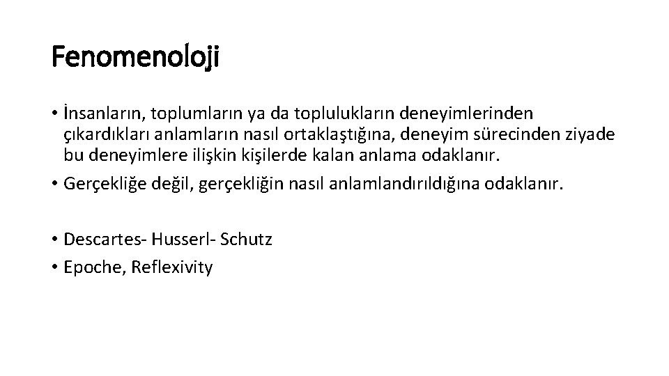 Fenomenoloji • İnsanların, toplumların ya da toplulukların deneyimlerinden çıkardıkları anlamların nasıl ortaklaştığına, deneyim sürecinden