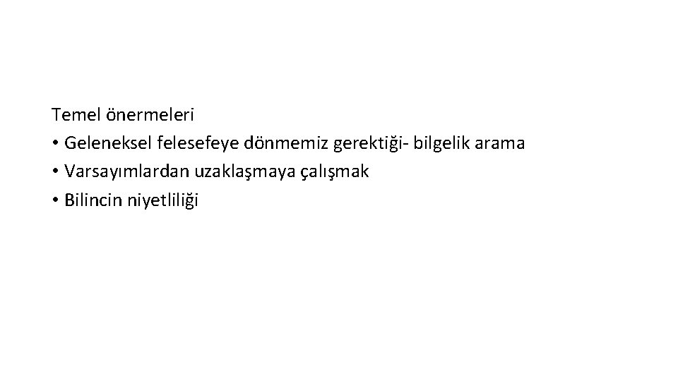 Temel önermeleri • Geleneksel felesefeye dönmemiz gerektiği- bilgelik arama • Varsayımlardan uzaklaşmaya çalışmak • Temel önermeleri • Geleneksel felesefeye dönmemiz gerektiği- bilgelik arama • Varsayımlardan uzaklaşmaya çalışmak •