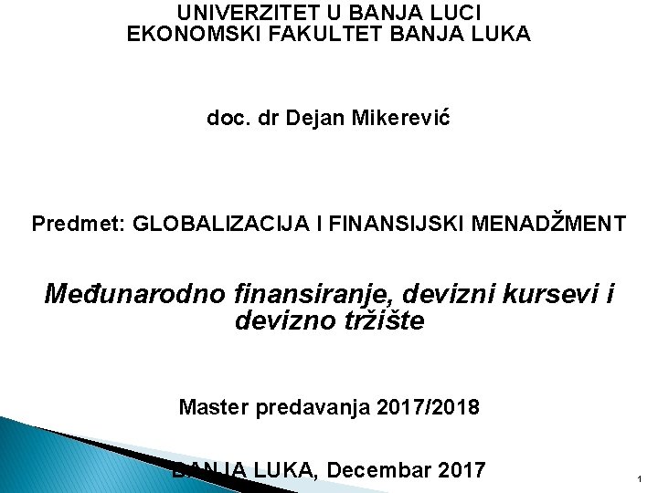 UNIVERZITET U BANJA LUCI EKONOMSKI FAKULTET BANJA LUKA doc. dr Dejan Mikerević Predmet: GLOBALIZACIJA