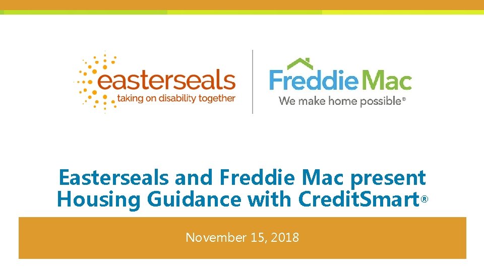 Easterseals and Freddie Mac present Housing Guidance with Credit. Smart® November 15, 2018 
