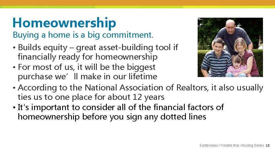 Homeownership Buying a home is a big commitment. • Builds equity – great asset-building