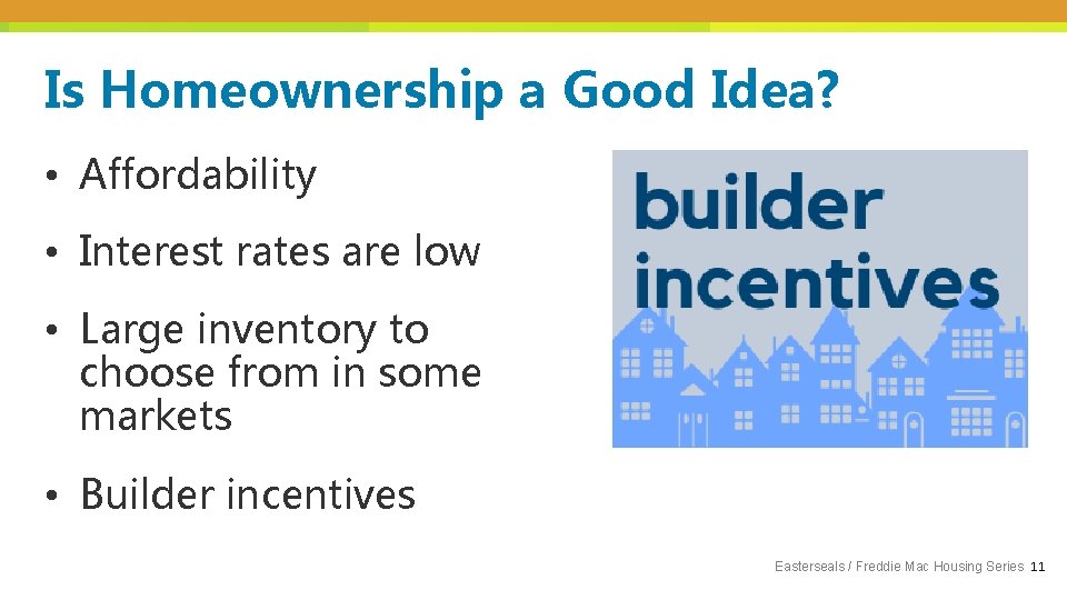 Is Homeownership a Good Idea? • Affordability • Interest rates are low • Large