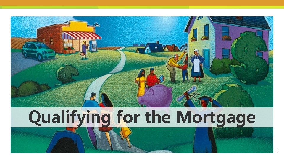 Qualifying for the Mortgage 13 