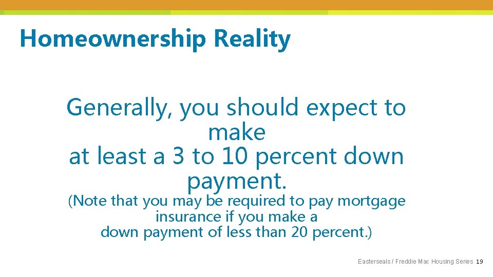 Homeownership Reality Generally, you should expect to make at least a 3 to 10