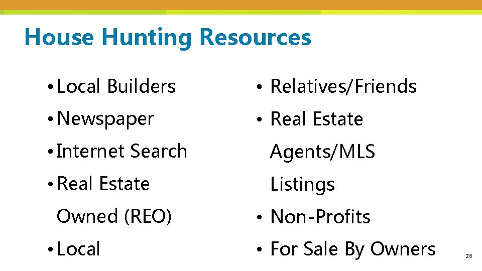 House Hunting Resources • Local Builders • Relatives/Friends • Newspaper • Real Estate •