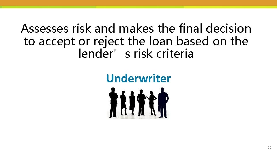 Assesses risk and makes the final decision to accept or reject the loan based