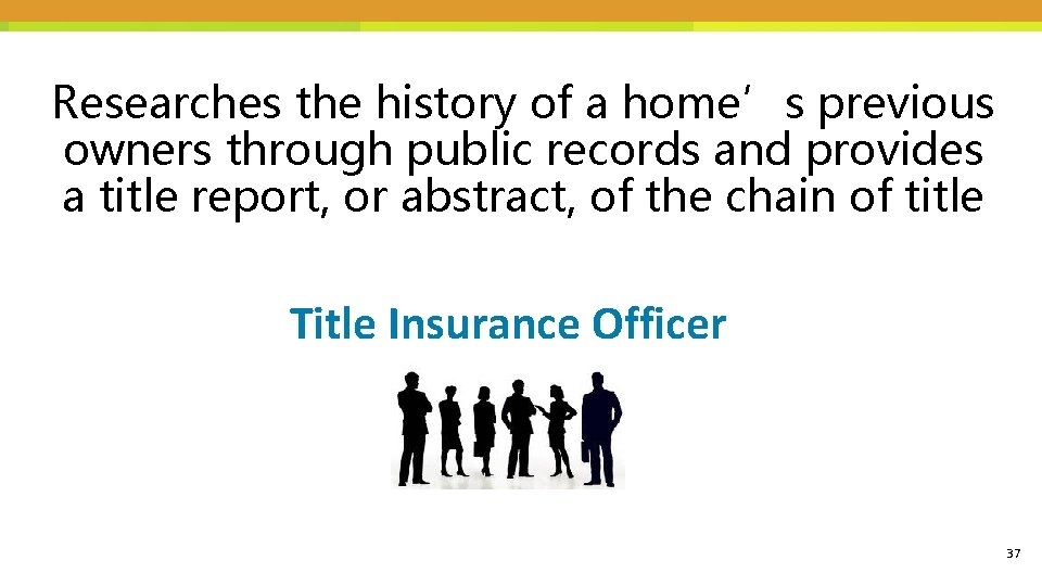 Researches the history of a home’s previous owners through public records and provides a