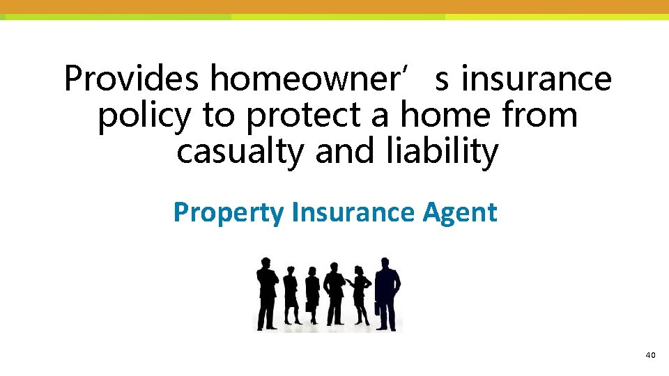 Provides homeowner’s insurance policy to protect a home from casualty and liability Property Insurance