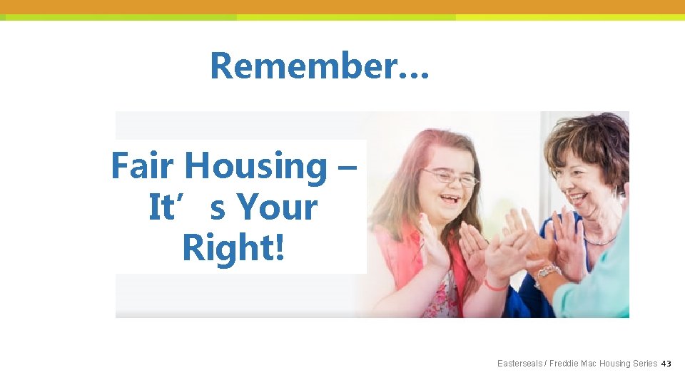Remember… Fair Housing – It’s Your Right! Easterseals / Freddie Mac Housing Series 43