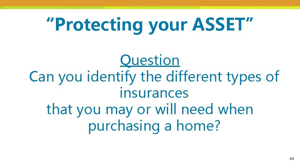 “Protecting your ASSET” Question Can you identify the different types of insurances that you