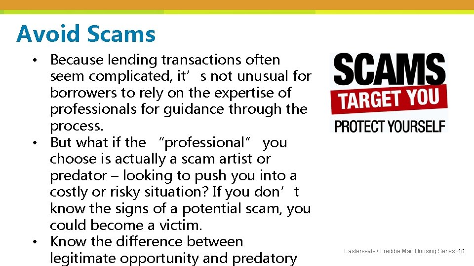 Avoid Scams • Because lending transactions often seem complicated, it’s not unusual for borrowers