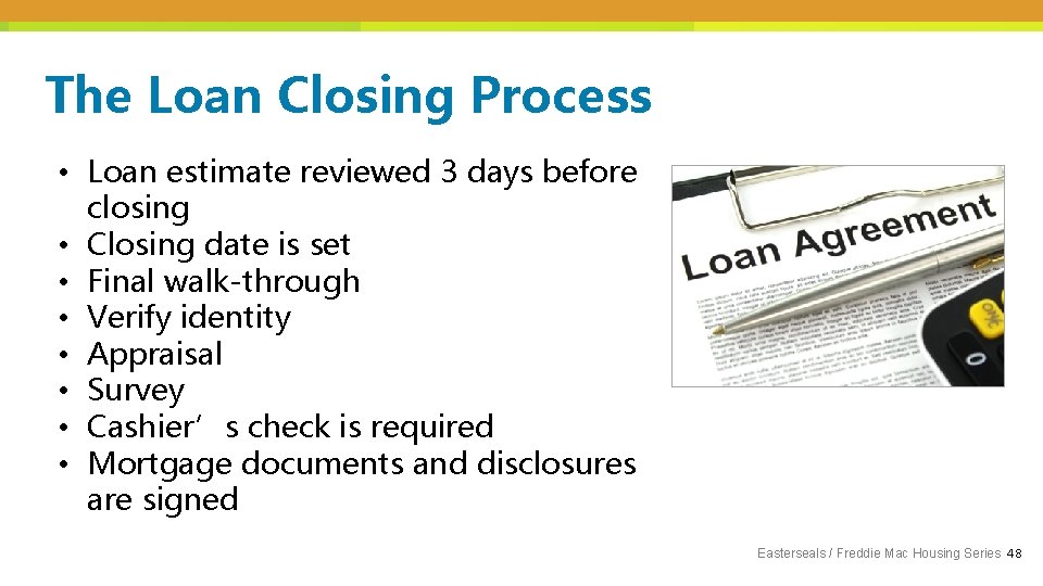 The Loan Closing Process • Loan estimate reviewed 3 days before closing • Closing
