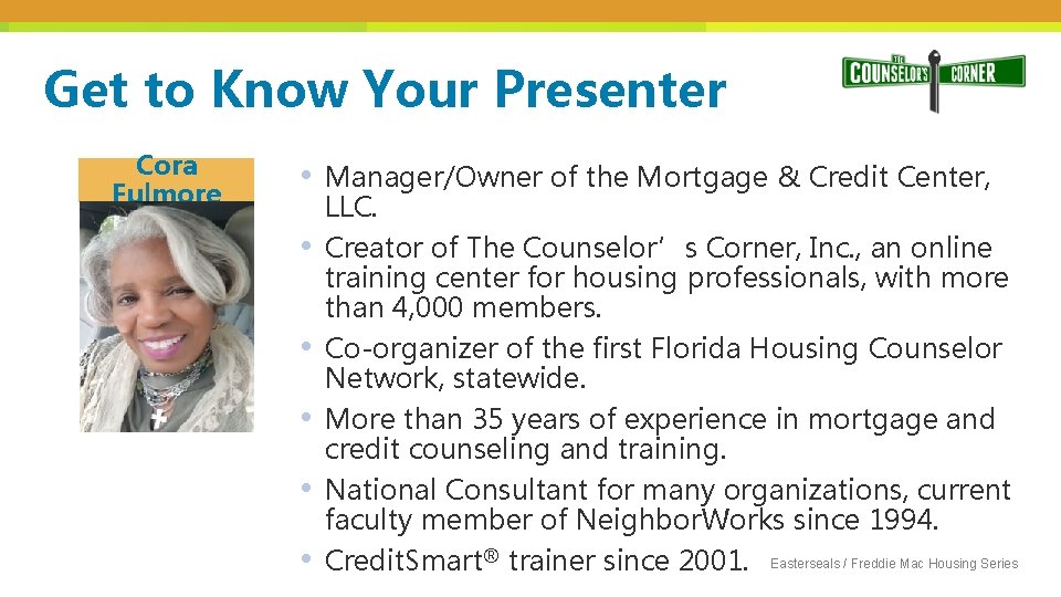 Get to Know Your Presenter Cora Fulmore • • • Manager/Owner of the Mortgage