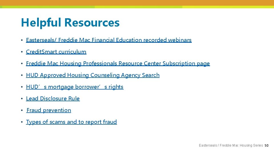 Helpful Resources • Easterseals/ Freddie Mac Financial Education recorded webinars • Credit. Smart curriculum