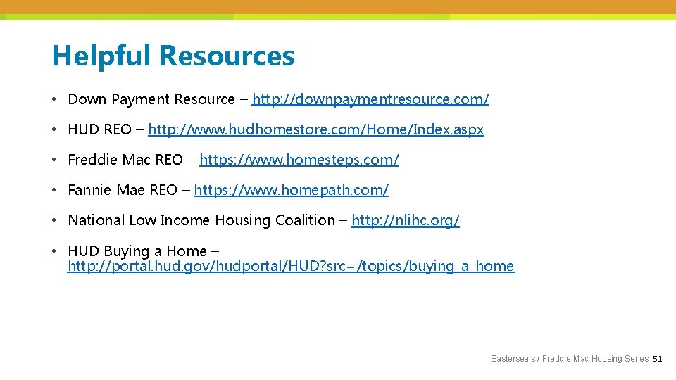 Helpful Resources • Down Payment Resource – http: //downpaymentresource. com/ • HUD REO –