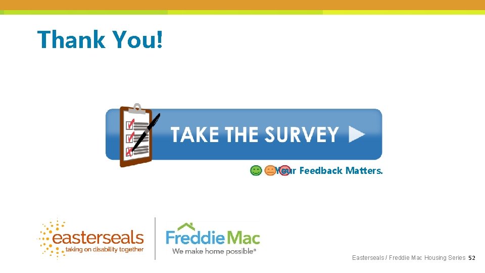 Thank You! Your Feedback Matters. Easterseals / Freddie Mac Housing Series 52 