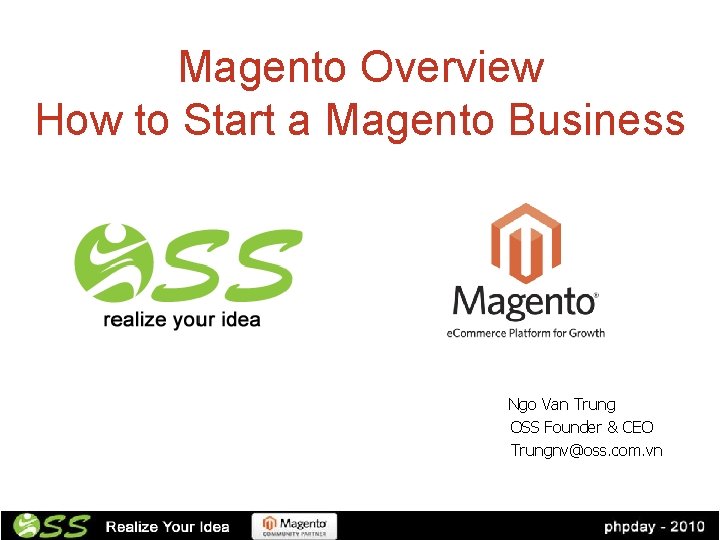 Magento Overview How to Start a Magento Business Ngo Van Trung OSS Founder &
