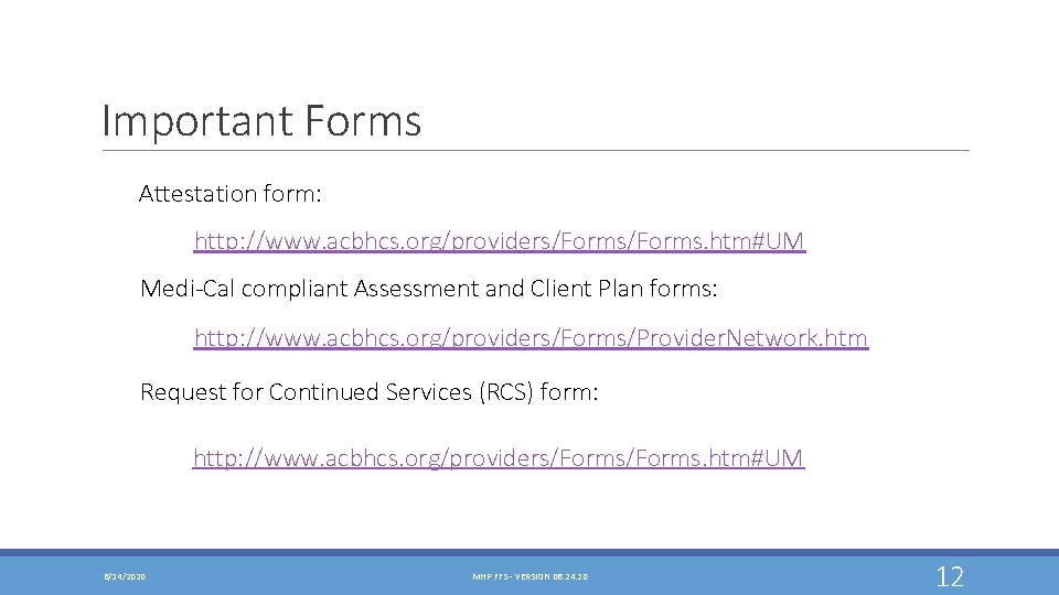 Important Forms Attestation form: http: //www. acbhcs. org/providers/Forms. htm#UM Medi-Cal compliant Assessment and Client