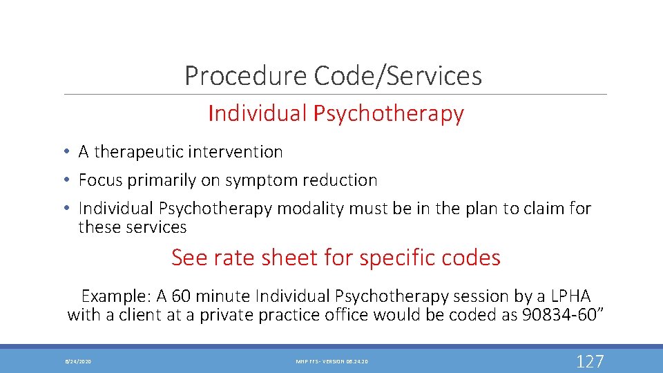 Procedure Code/Services Individual Psychotherapy • A therapeutic intervention • Focus primarily on symptom reduction