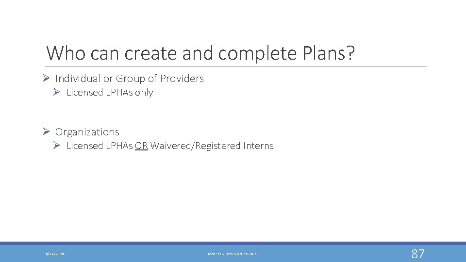 Who can create and complete Plans? Ø Individual or Group of Providers Ø Licensed