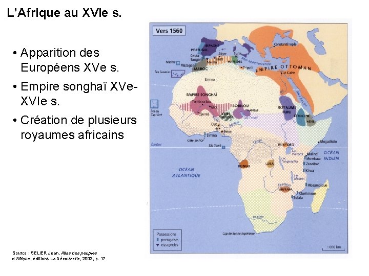 L’Afrique au XVIe s. • Apparition des Européens XVe s. • Empire songhaï XVe.