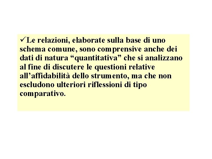 üLe relazioni, elaborate sulla base di uno schema comune, sono comprensive anche dei dati