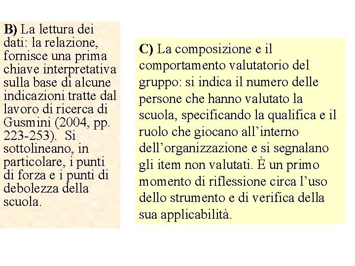 B) La lettura dei dati: la relazione, fornisce una prima chiave interpretativa sulla base