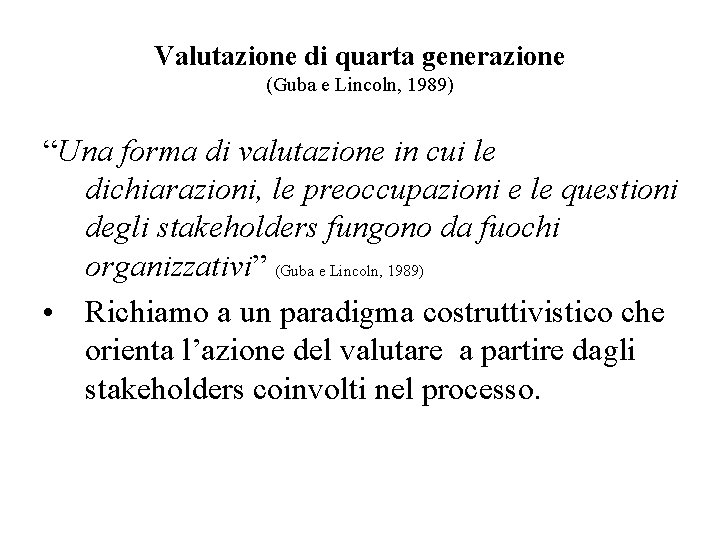 Valutazione di quarta generazione (Guba e Lincoln, 1989) “Una forma di valutazione in cui