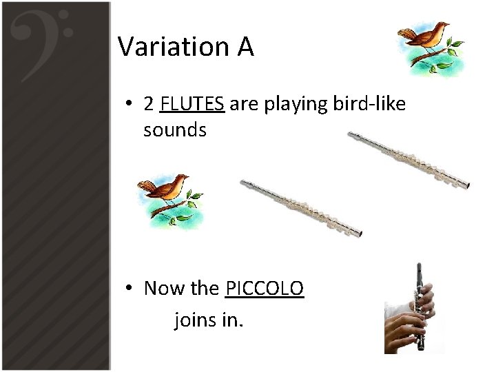 Variation A • 2 FLUTES are playing bird-like sounds • Now the PICCOLO joins