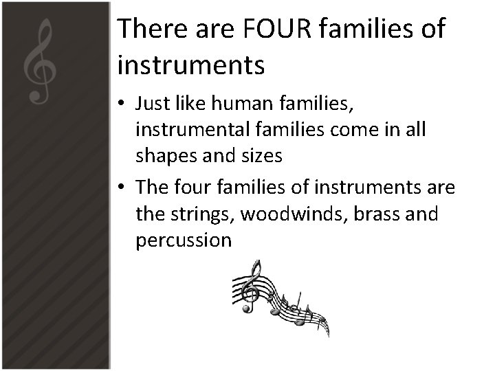 There are FOUR families of instruments • Just like human families, instrumental families come
