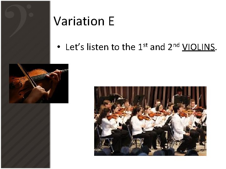 Variation E • Let’s listen to the 1 st and 2 nd VIOLINS. 