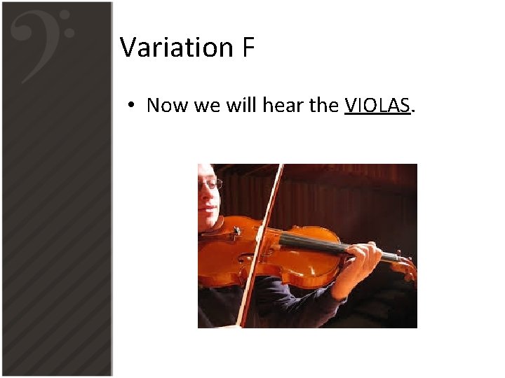 Variation F • Now we will hear the VIOLAS. 