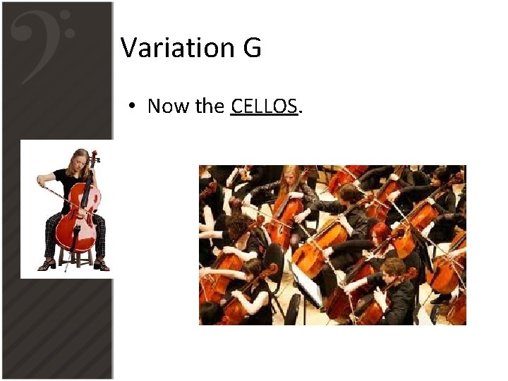 Variation G • Now the CELLOS. 