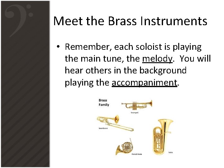 Meet the Brass Instruments • Remember, each soloist is playing the main tune, the