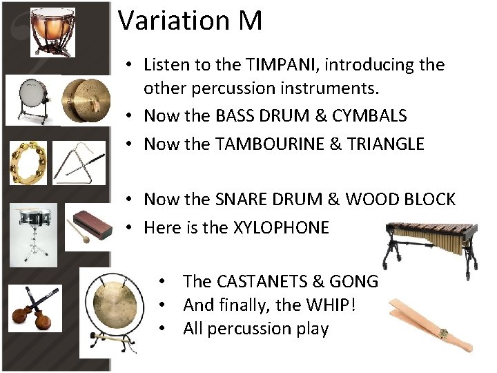 Variation M • Listen to the TIMPANI, introducing the other percussion instruments. • Now