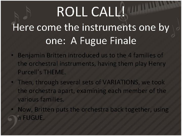 ROLL CALL! Here come the instruments one by one: A Fugue Finale • Benjamin