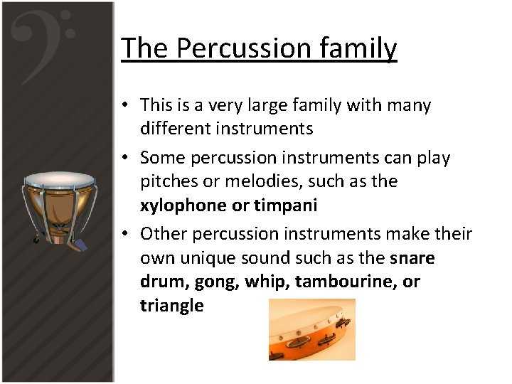 The Percussion family • This is a very large family with many different instruments
