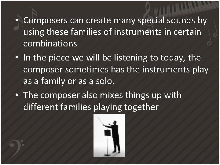  • Composers can create many special sounds by using these families of instruments