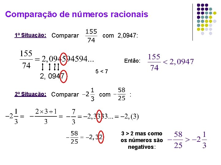 Comparação de números racionais 1ª Situação: Comparar com 2, 0947: Então: 2, 0947 2ª