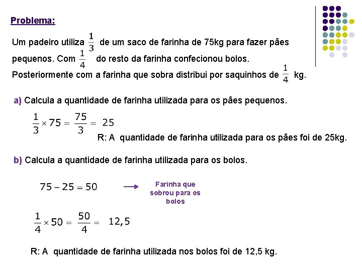 Problema: Um padeiro utiliza pequenos. Com de um saco de farinha de 75 kg