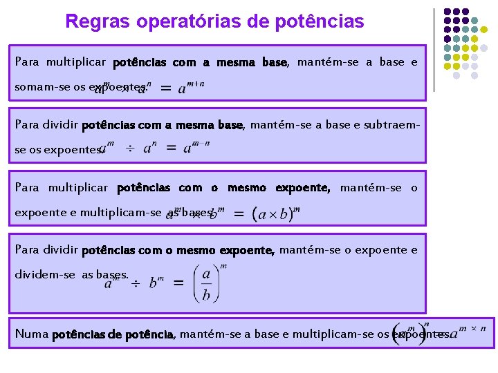 Regras operatórias de potências Para multiplicar potências com a mesma base, mantém-se a base