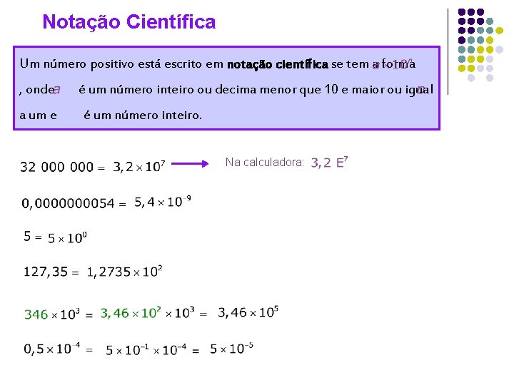 Notação Científica Um número positivo está escrito em notação científica se tem a forma