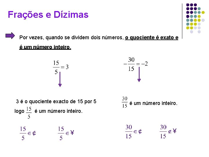 Frações e Dízimas Por vezes, quando se dividem dois números, o quociente é exato